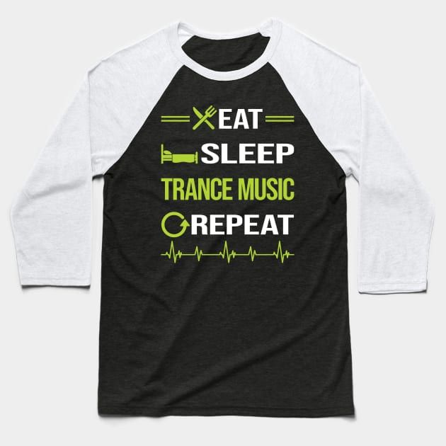 Funny Eat Sleep Repeat Trance music Baseball T-Shirt by Happy Life